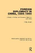 Foreign Diplomacy in China, 1894-1900: A Study in Political and Economic Relations with China