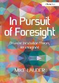 In Pursuit of Foresight: Disaster Incubation Theory Re-Imagined
