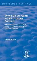 Where Do We Come From? Is Darwin Correct?: A Philosophical and Critical Study of Darwin's Theory of Natural Selection