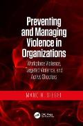 Preventing and Managing Violence in Organizations: Workplace Violence, Targeted Violence, and Active Shooters