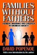 Families without Fathers: Fatherhood, Marriage and Children in American Society