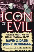 Icon of Evil: Hitler's Mufti and the Rise of Radical Islam
