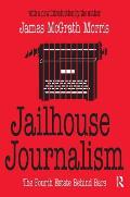 Jailhouse Journalism: The Fourth Estate Behind Bars