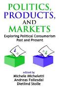 Politics, Products, and Markets: Exploring Political Consumerism Past and Present