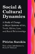 Social and Cultural Dynamics: A Study of Change in Major Systems of Art, Truth, Ethics, Law and Social Relationships