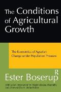 The Conditions of Agricultural Growth: The Economics of Agrarian Change Under Population Pressure