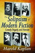 The Solipsism of Modern Fiction: Comedy, Tragedy, and Heroism