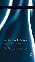 Institutions of World Literature: Writing, Translation, Markets