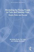 Mentoring for Young People in Care and Leaving Care: Theory, Policy and Practice