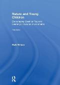 Nature and Young Children: Encouraging Creative Play and Learning in Natural Environments