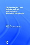 Psychoanalytic Case Studies from an Interpersonal-Relational Perspective