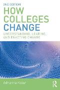 How Colleges Change: Understanding, Leading, and Enacting Change