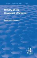 Revival: History of the Conquest of Mexico (1886): With a Preliminary View of the Ancient Mexican Civilisation and the Life of