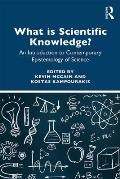 What is Scientific Knowledge?: An Introduction to Contemporary Epistemology of Science