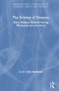 The Science of Demons: Early Modern Authors Facing Witchcraft and the Devil
