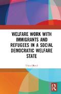 Welfare Work with Immigrants and Refugees in a Social Democratic Welfare State