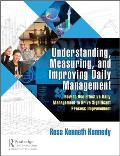 Understanding, Measuring, and Improving Daily Management: How to Use Effective Daily Management to Drive Significant Process Improvement