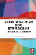 Museum Innovation and Social Entrepreneurship: A New Model for a Challenging Era