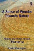 A Sense of Wonder Towards Nature: Healing the Planet through Belonging