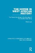 The Horse in West African History: The Role of the Horse in the Societies of Pre-Colonial West Africa