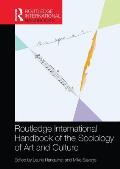Routledge International Handbook of the Sociology of Art and Culture