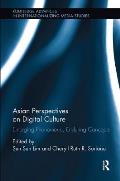 Asian Perspectives on Digital Culture: Emerging Phenomena, Enduring Concepts