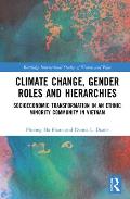 Climate Change, Gender Roles and Hierarchies: Socioeconomic Transformation in an Ethnic Minority Community in Viet Nam