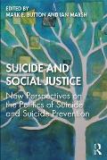 Suicide and Social Justice: New Perspectives on the Politics of Suicide and Suicide Prevention