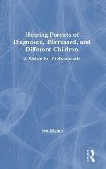 Helping Parents of Diagnosed, Distressed, and Different Children: A Guide for Professionals