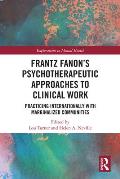 Frantz Fanon's Psychotherapeutic Approaches to Clinical Work: Practicing Internationally with Marginalized Communities