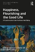 Happiness, Flourishing and the Good Life: A Transformative Vision for Human Well-Being