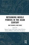 Rethinking Middle Powers in the Asian Century: New Theories, New Cases