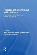Protecting Rights Without a Bill of Rights: Institutional Performance and Reform in Australia