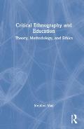 Critical Ethnography and Education: Theory, Methodology, and Ethics
