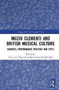 Muzio Clementi and British Musical Culture: Sources, Performance Practice and Style