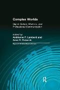Complex Worlds: Digital Culture, Rhetoric and Professional Communication