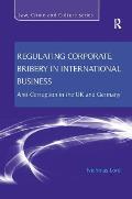 Regulating Corporate Bribery in International Business: Anti-corruption in the UK and Germany