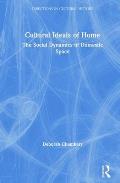 Cultural Ideals of Home: The Social Dynamics of Domestic Space