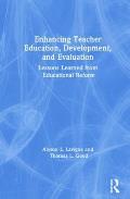 Enhancing Teacher Education, Development, and Evaluation: Lessons Learned from Educational Reform