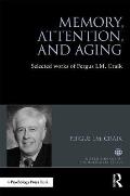 Memory, Attention, and Aging: Selected Works of Fergus I. M. Craik