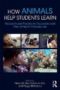 How Animals Help Students Learn: Research and Practice for Educators and Mental-Health Professionals