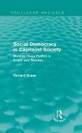 Social Democracy in Capitalist Society (Routledge Revivals): Working-Class Politics in Britain and Sweden
