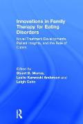 Innovations in Family Therapy for Eating Disorders: Novel Treatment Developments, Patient Insights, and the Role of Carers