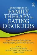 Innovations in Family Therapy for Eating Disorders: Novel Treatment Developments, Patient Insights, and the Role of Carers
