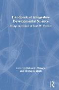 Handbook of Integrative Developmental Science: Essays in Honor of Kurt W. Fischer