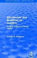 Khrushchev and Brezhnev as Leaders (Routledge Revivals): Building Authority in Soviet Politics
