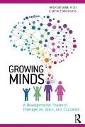 Growing Minds: A Developmental Theory of Intelligence, Brain, and Education