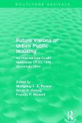 Future Visions of Urban Public Housing (Routledge Revivals): An International Forum, November 17-20, 1994