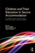 Children and Their Education in Secure Accommodation: Interdisciplinary Perspectives of Education, Health and Youth Justice