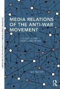Media Relations of the Anti-War Movement: The Battle for Hearts and Minds